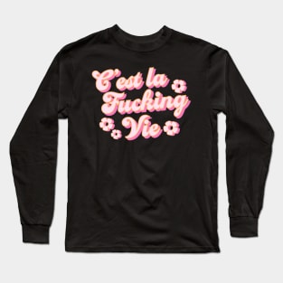 C’est la f*ucking Vie Long Sleeve T-Shirt